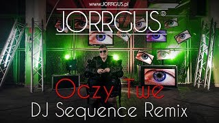 JORRGUS  Oczy Twe DJ Sequence Remix NOWOŚĆ 2018 [upl. by Barthelemy239]