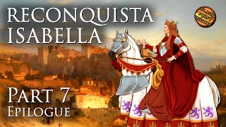 Epilogue  Isabella of Castile Reconquista  Part 7 [upl. by Aguayo561]