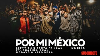 Por Mi Mexico Remix 🇲🇽  Lefty SM Santa Fe Klan Dharius CKan MC Davo amp Neto Peña [upl. by Ainel]