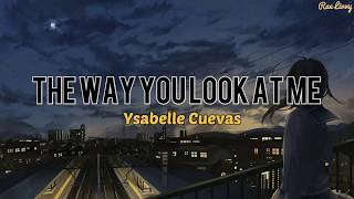 Ysabelle Cuevas  The Way You Look At Me Lyrics [upl. by Carlee]