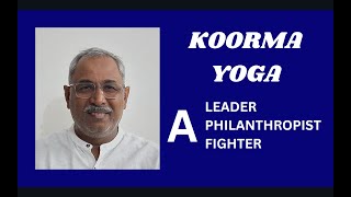 Class  435  KOORMA YOGA A Man on a Mission A Leader Philanthropist and A Fighter [upl. by Boony919]