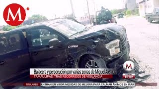 Balacera y persecución por varias zonas de Miguel Alemán en Tamaulipas [upl. by Barta]