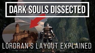 Dark Souls Dissected 9  Lordrans Layout Explained [upl. by Simpkins825]