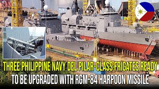 THREE PHILIPPINE NAVY DEL PILARCLASS FRIGATES READY TO BE UPGRADED WITH RGM84 HARPOON MISSILE [upl. by Given]