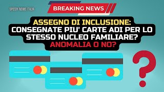 ASSEGNO DI INCLUSIONE CONSEGNATE PIU CARTE ADI PER LO STESSO NUCLEO FAMILIARE ANOMALIA O NO [upl. by Ennasor]