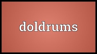 Doldrums Meaning [upl. by Etnomaj]