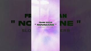 novacane  frank ocean  slothed  reverb  slowed frankocean shorts novacane [upl. by Nylitsirk]