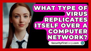 What Type Of Virus Replicates Itself Over A Computer Network  SecurityFirstCorpcom [upl. by Llirpa]