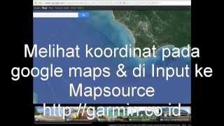 Mengetahui Koordinat Google Maps dan di input ke Mapsource [upl. by Sipple573]