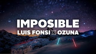 Luis Fonsi amp Ozuna  Imposible Letra [upl. by Allehc]