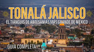 TONALA JALISCO EL TIANGUIS DE ARTESANIAS MAS GRANDE DE MEXICO A 30 MIN DE GUADALAJARA GUIA COMPLETA [upl. by Jolynn]