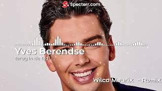 Yves Berendse  terug in de tijd Wilco Maurix Remix [upl. by Dodson]