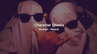 Character Dheela  Slowed  Reverb [upl. by Ynned26]