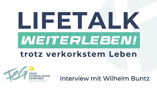 Weiterleben … trotz verkorkstem Leben  LifeTalk mit Wilhelm Buntz [upl. by Arni]