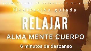 Meditación guiada RELAJANTE para Alma Mente y Cuerpo 💛  DESCANSA 6 minutos MINDFULNESS [upl. by Stillmann]