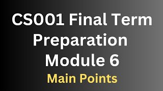 CS001 Final Term Preparation Module 6 [upl. by Trauts]