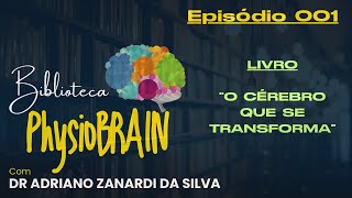 Ep 001 O cérebro que se transforma  Biblioteca PhysioBRAIN [upl. by Newmark]