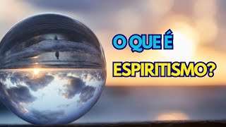 O QUE É ESPIRITISMO [upl. by Amalie]