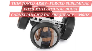 TONED THIN ARMS  MOTIVATION BOOST  FORCED SUB  CARNELIAN CRYSTAL  396HZ [upl. by Etteuqram]