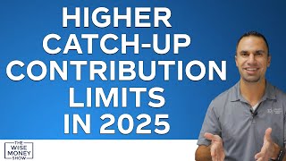 Higher CatchUp Contribution Limits in 2025 [upl. by Htiduj713]