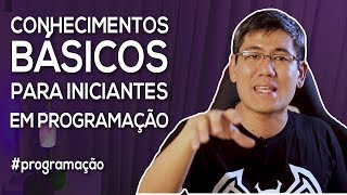 Conhecimentos Básicos para Iniciantes em Programação  Série quotComeçando aos 40quot [upl. by Schoenfelder]