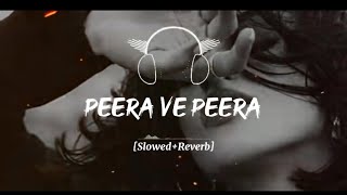 PEERA VE PEERA Full Song Slowed And Reverb [upl. by Vanni]