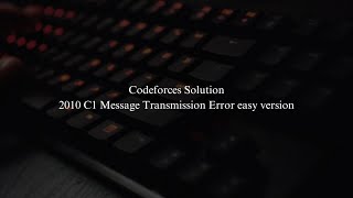 Codeforces 2010 C1 Message Transmission Error easy version C Competitive Programming [upl. by Nilloc]