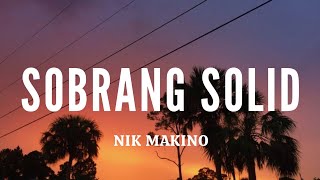 Nik Makino  Sobrang Solid Lyrics [upl. by Lainahtan]