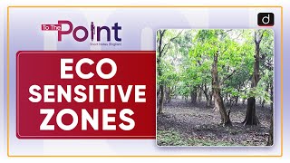 EcoSensitive Zones ESZ  To The Point  Drishti IAS English [upl. by Strohl]