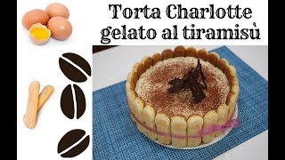 Torta Charlotte gelato al tiramisù senza gelatiera InCucinaConLisa [upl. by Greenleaf]