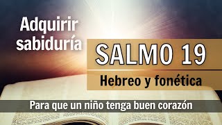 🙏🏻SALMO 19 ✡️ Hebreo y fonética con segulot 📖 Adquirir SABIDURÍA y que un niño tenga BUEN CORAZÓN 💛 [upl. by Alansen]