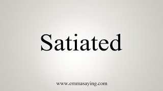 How To Say Satiated [upl. by Tomkins]