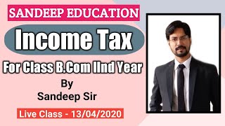 Class Bcom 2 Year Income Tax  Live Class 13042020 [upl. by Imaj]