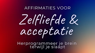 Affirmaties voor zelfliefde amp acceptatie  Slaapmeditatie  Herprogrammeer je brein tijdens je slaap [upl. by Ynnaj]