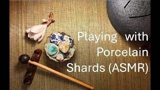 ASMR  Playing with Porcelain Shards Incense Chimes tinkling china No Talking [upl. by Damahom]