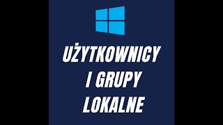 Użytkownicy i grupy lokalne w systemie WINDOWS 10 4 [upl. by Haukom]