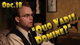 Wielkie Pytania  Odc18 quotQuo Vadis Dominequot [upl. by Egoreg265]