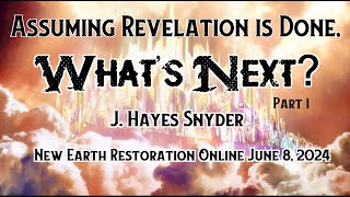 Assuming Revelation is Done Whats Next Millennium  J Hayes Snyder on NEROSS 060824 [upl. by Edyak629]