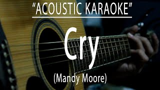 Cry  Mandy Moore Acoustic karaoke [upl. by Tennes233]