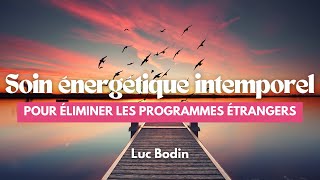 Soin énergétique intemporel pour éliminer les programmes étrangers [upl. by Kat732]