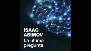 La última pregunta  Isaac Asimov AUDIOLIBROS [upl. by Anastas]