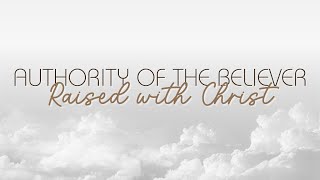 The Authority Of The Believer Raised With Christ [upl. by Elazaro726]