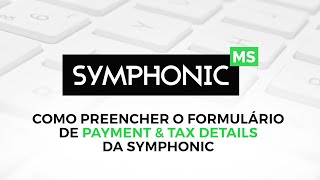 Como preencher o formulário de Payment amp Tax Details da Symphonic [upl. by Neitsirhc]