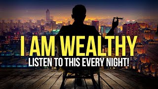 quotI AM WEALTHYquot Money Affirmations For Success Health amp Wealth  Listen To This Every Night [upl. by Ahsenra180]