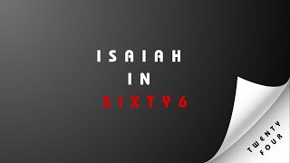 ISAIAH IN SIXTY 6 TWENTY FOUR [upl. by Llednik]