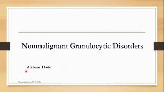 Nonmalignant Granulocytic Disorders Topic 3 Cashirkii 1aad [upl. by Massarelli426]