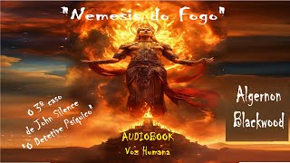 quotNÊMESIS DO FOGOquot  Algernon Blackwood  audiobook audiolivro [upl. by Sclar]