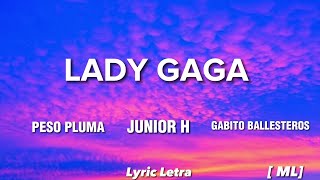 LADY GAGA  Peso Pluma  Gabito ballesteros  Junior H LetraLyricML [upl. by Eirlav]