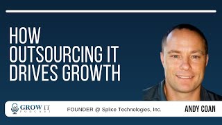 Grow IT Podcast 123 quotHow Outsourcing IT Can Drive Business Growthquot with Andy Coan [upl. by Lemmor925]