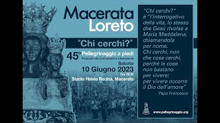 45° Pellegrinaggio Macerata  Loreto 2023 quotChi cerchiquot [upl. by Aniretac]